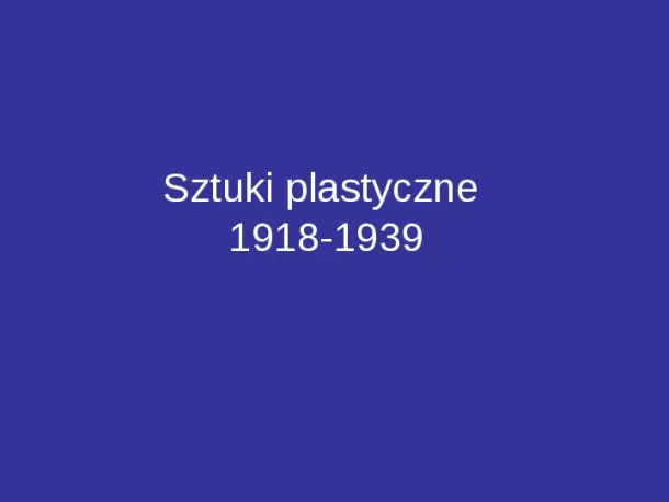 Sztuki plastyczne 1918-1939 - Slide pierwszy
