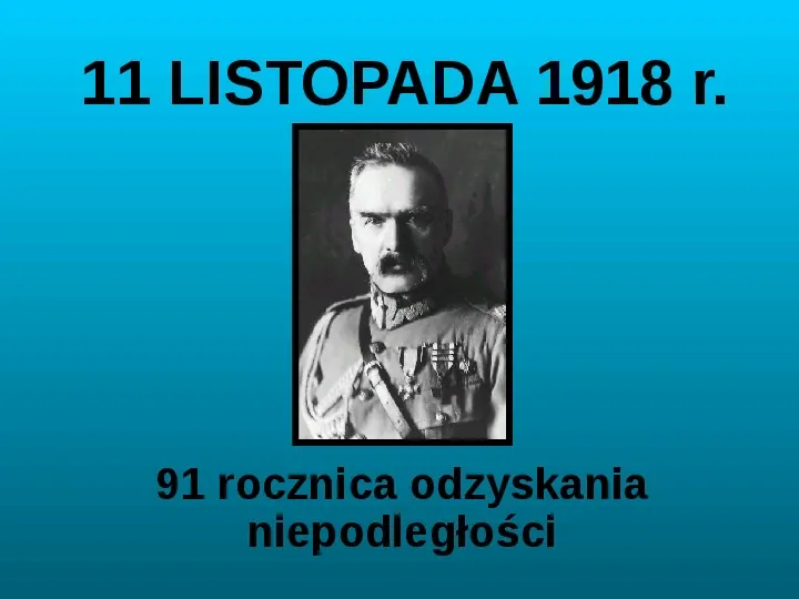 11 LISTOPADA 1918 r. 91 rocznica odzyskania niepodległości - Slide 1