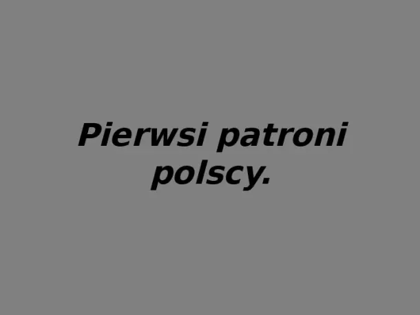 Pierwsi patroni polscy - Slide pierwszy