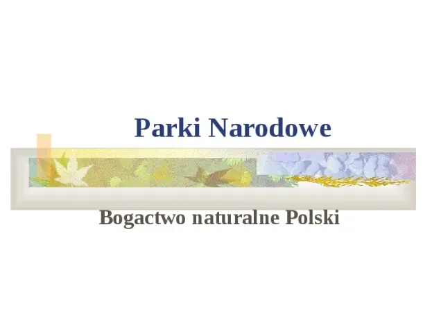 Parki Narodowe Bogactwo naturalne Polski - Slide pierwszy