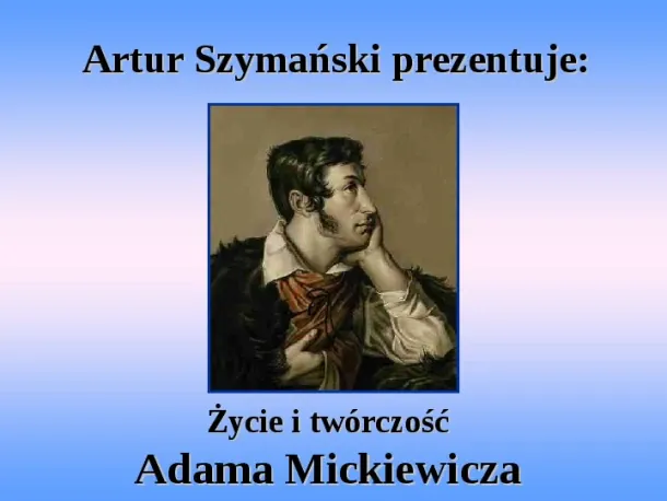 Życie i twórczość Adama Mickiewicza - Slide pierwszy