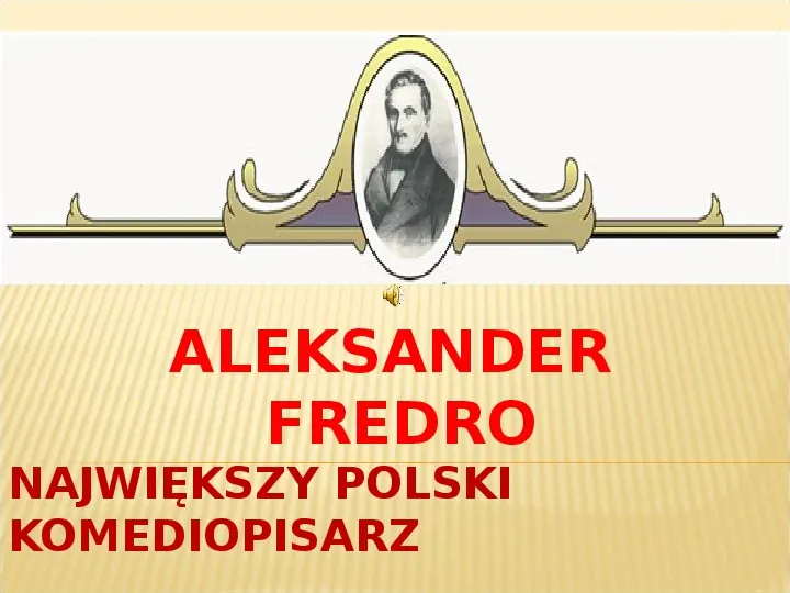 ALEKSANDER FREDRO NAJWIĘKSZY POLSKI KOMEDIOPISARZ - Slide 1