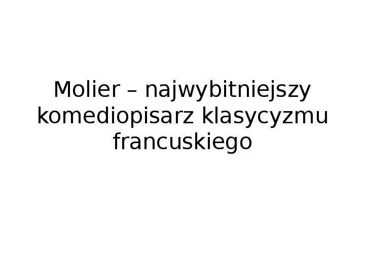 Molier - najwybitniejszy komediopisarz klasycyzmu francuskiego - Slide 1