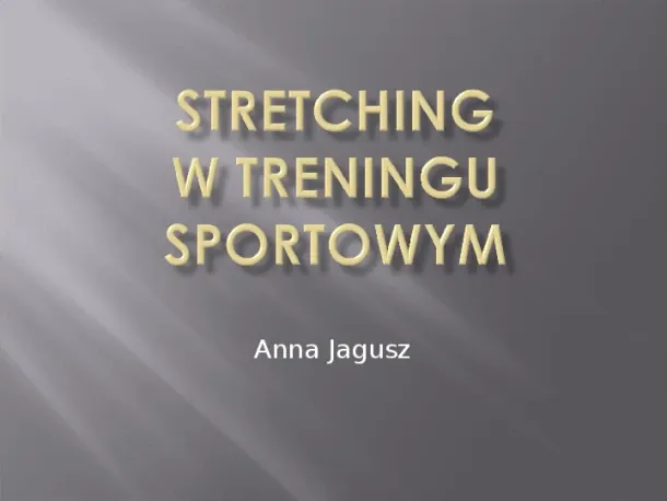 Stretching jako forma kształtowania gibkości - Slide pierwszy
