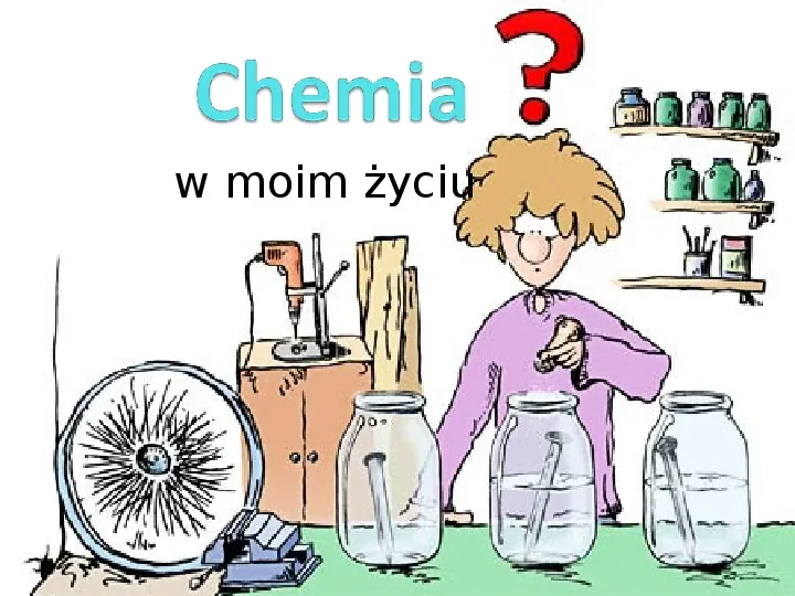 Chemia w moim życiu - Slide 1