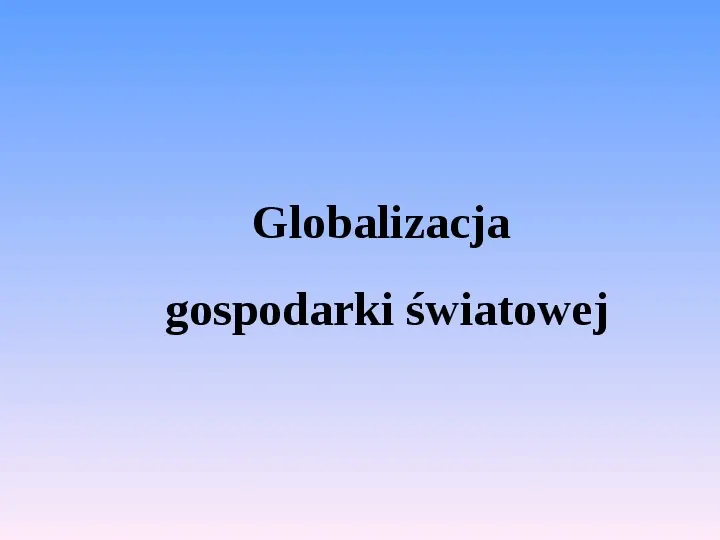 Globalizacja gospodarki światowej - Slide 1