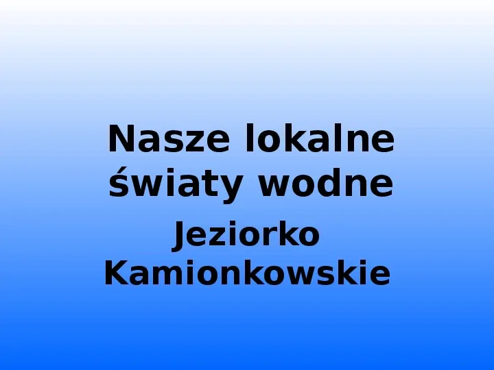 Nasze lokalne światy wodne Jeziorko Kamionkowskie - Slide 2