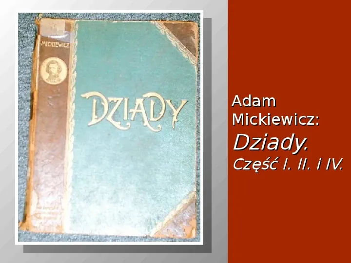 Adam Mickiewicz: Dziady. Część I. II. i IV. - Slide 1