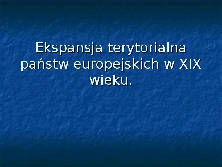 Ekspansja terytorialna państw europejskich w XIX wieku - Slide 1