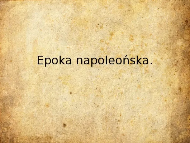 Epoka napoleońska - Slide pierwszy