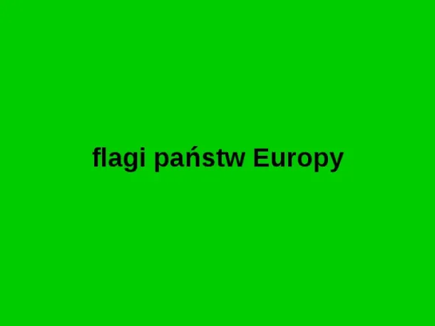Flagi państw Europy - Slide pierwszy