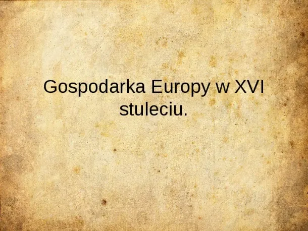 Gospodarka Europy w XVI stuleciu - Slide pierwszy