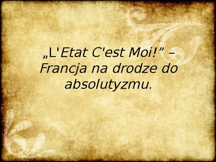 L'Etat C'est Moi! - droga Francji do absolutyzmu - Slide 1