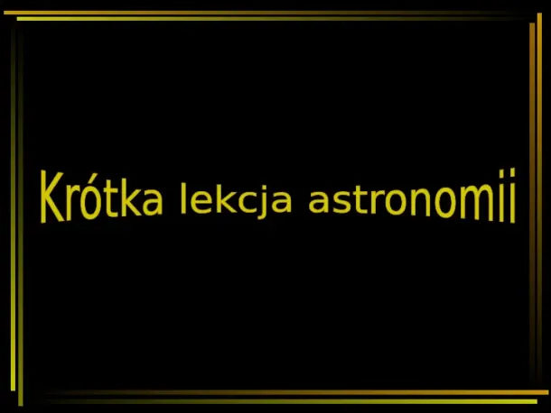 Krótka lekcja astronomii - Slide pierwszy
