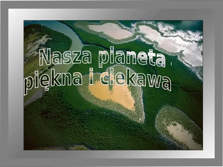 Nasza planeta - piękna i ciekawa - Slide 1