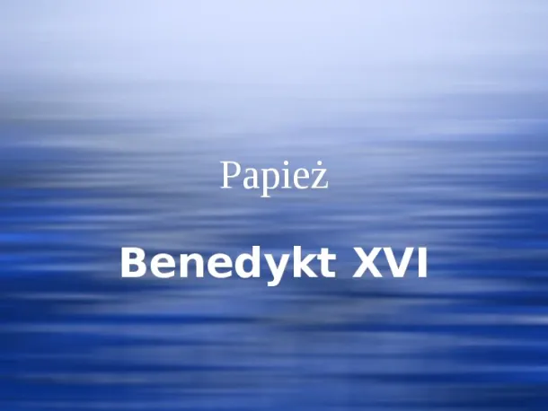 Papież Benedykt XVI - Slide pierwszy