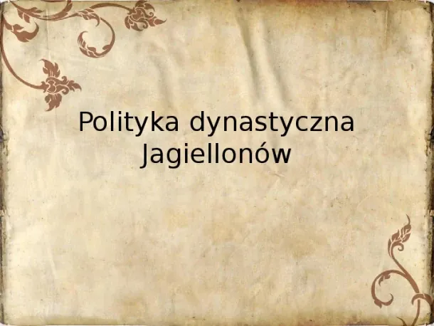 Polityka dynastyczna Jagiellonów - Slide pierwszy