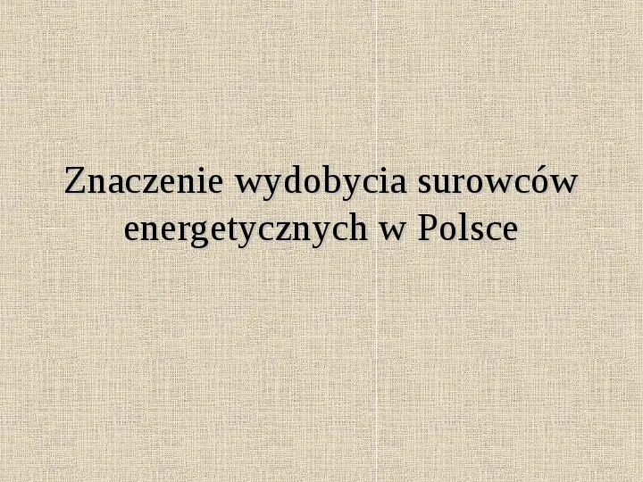 Znaczenie wydobycia surowców energetycznych w Polsce - Slide 1