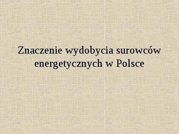 Znaczenie wydobycia surowców energetycznych w Polsce - Slide pierwszy