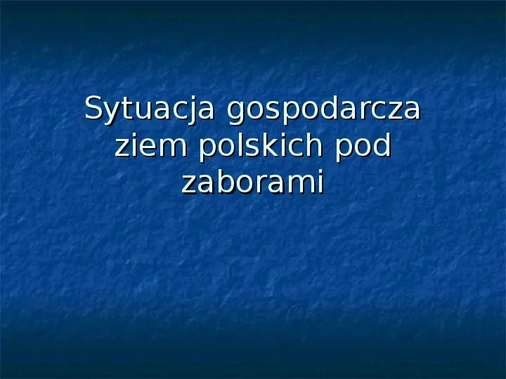 Sytuacja gospodarcza ziem polskich pod zaborami - Slide 1