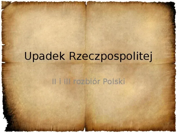 Upadek Rzeczpospolitej -  II i III rozbiór Polski - Slide pierwszy