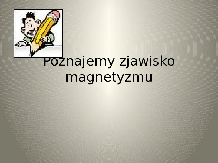 Poznajemy zjawisko magnetyzmu - Slide 1