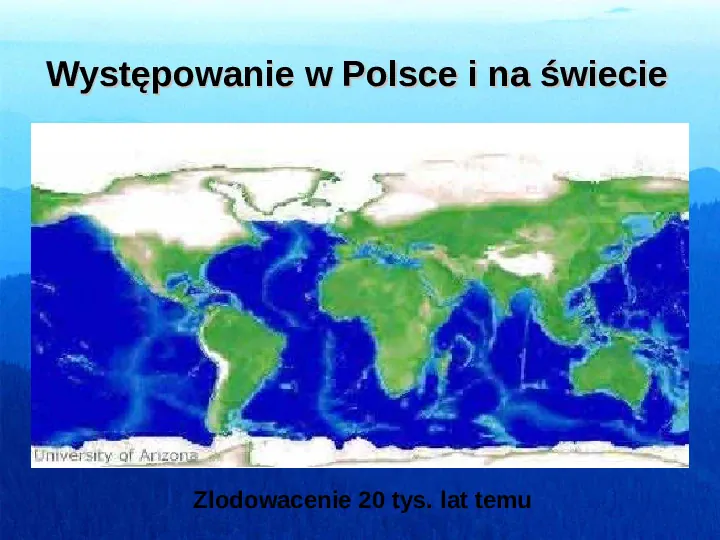 Występowanie w Polsce i na świecie Zlodowacenie 20 tys. lat temu - Slide 1