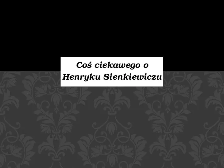 Coś ciekawego o Henryku Sienkiewiczu - Slide 1
