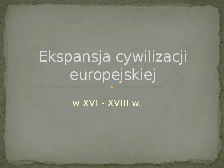 Ekspansja cywilizacji europejskiej - Slide 1