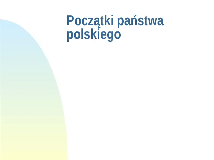 Początki państwa polskiego - Slide 1
