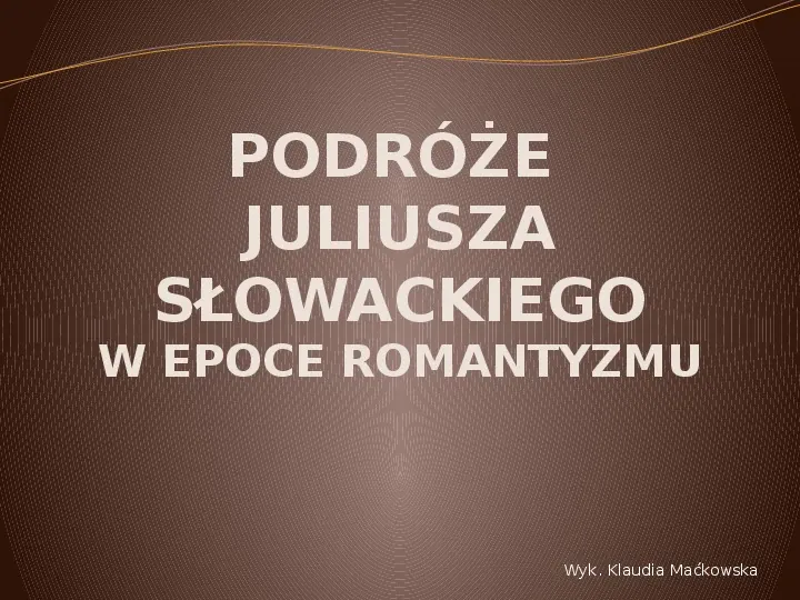 Podróże romantyczne Juliusza Słowackiego - Slide 1