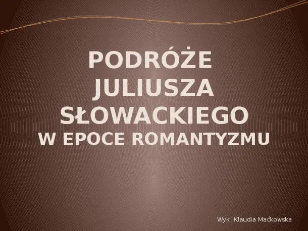 Podróże romantyczne Juliusza Słowackiego - Slide pierwszy