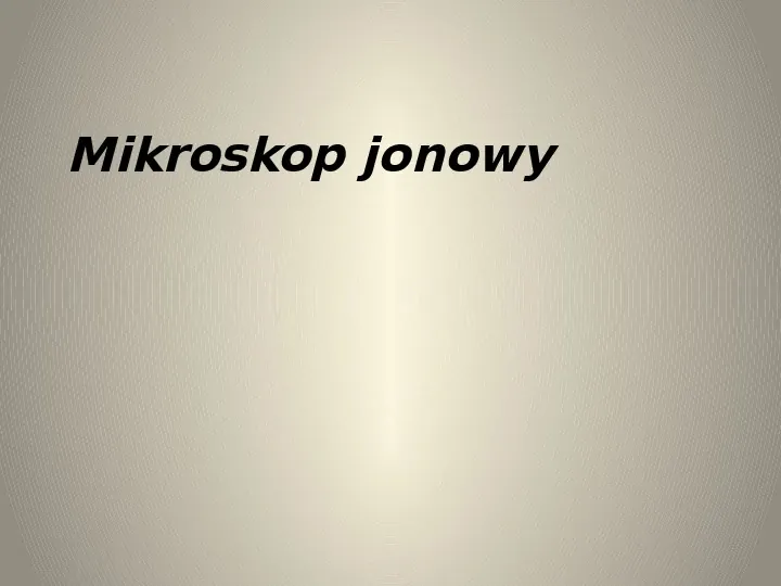 Mikroskop jonowy - Slide 1