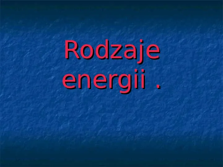 Rodzaje energii - Slide 1