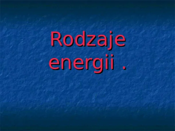 Rodzaje energii - Slide pierwszy