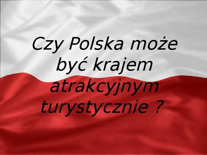 Czy Polska może być krajem atrakcyjnym turystycznie ? - Slide 1