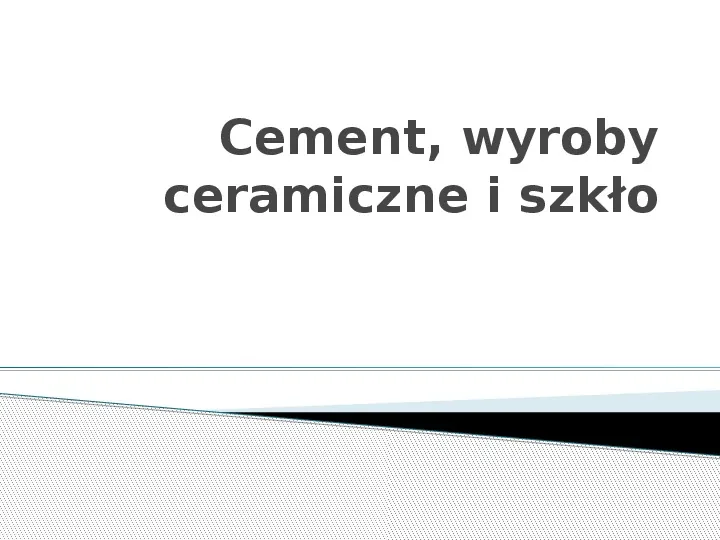 Cement, wyroby ceramiczne i szkło - Slide 1