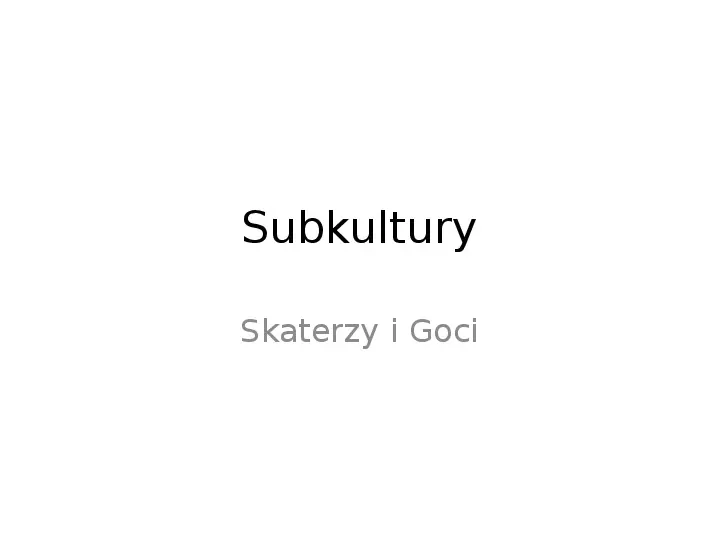 Subkultury - Skaterzy i Goci - Slide 1